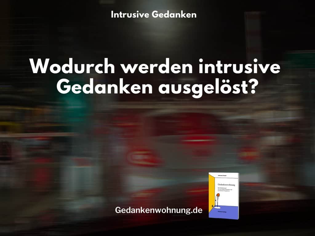 Wodurch werden intrusive Gedanken ausgelöst? Einfache Erklärung