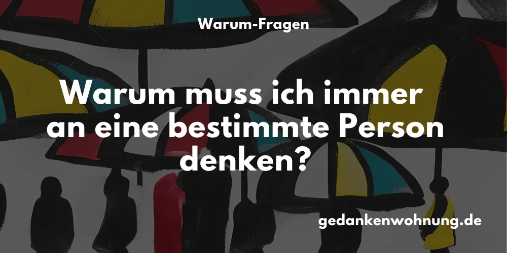 Warum muss ich immer an eine bestimmte Person denken?