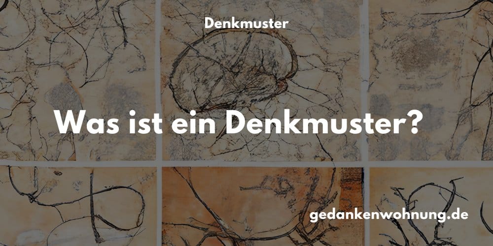 Was ist ein Denkmuster?