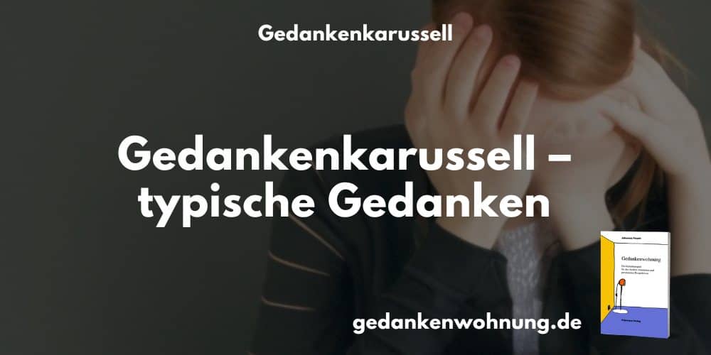 Gedankenkarussell – typische Gedanken