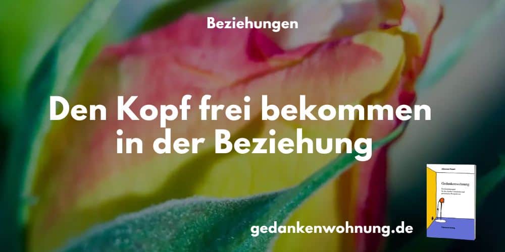 Den Kopf frei bekommen in der Beziehung